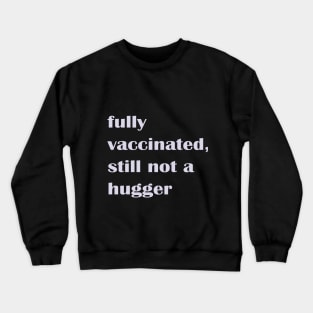 Fully Vaccinated Still Not a Hugger Crewneck Sweatshirt